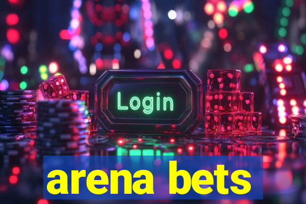 arena bets